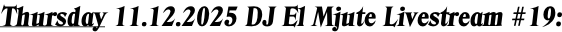 Thursday 11.12.2025 DJ El Mjute Livestream #19: